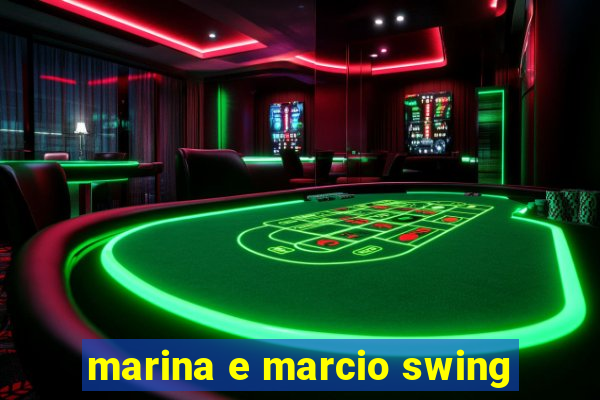 marina e marcio swing